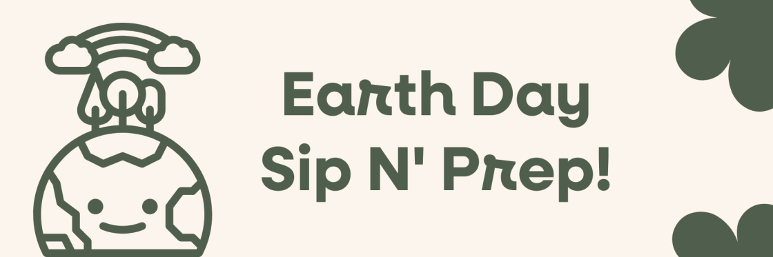 Earth Day Sip 'n Prep